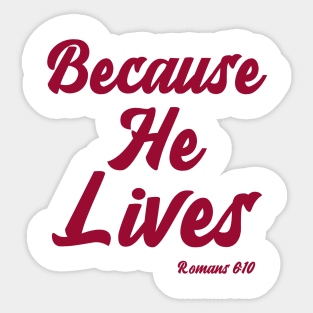 Because He Lives Romans 6:10 Christian Design Sticker